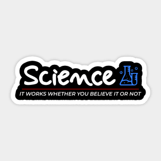 Science It Works Whether You Believe In It Or Not Sticker